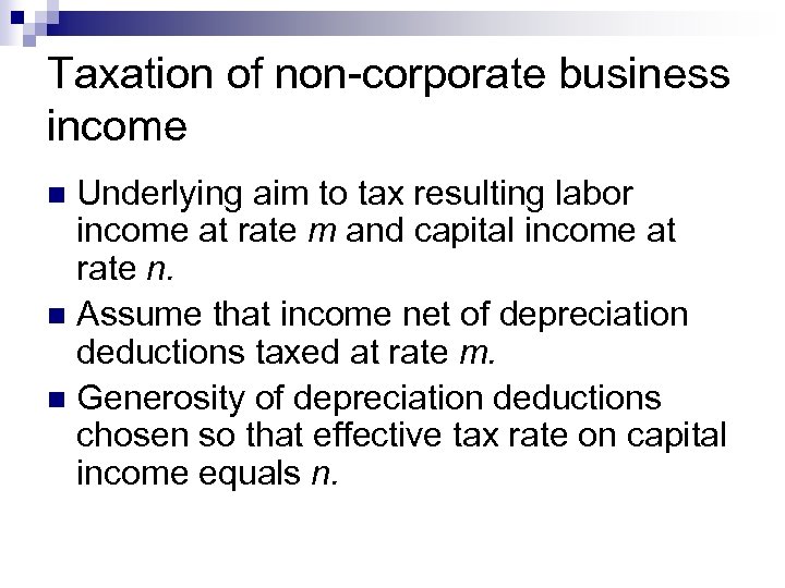 Taxation of non-corporate business income Underlying aim to tax resulting labor income at rate