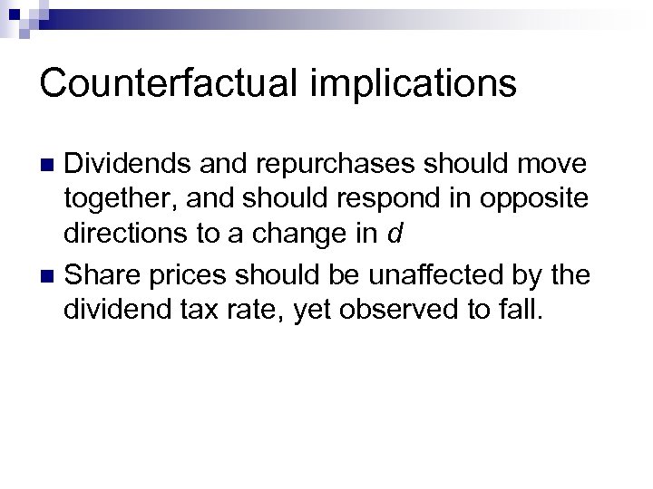 Counterfactual implications Dividends and repurchases should move together, and should respond in opposite directions