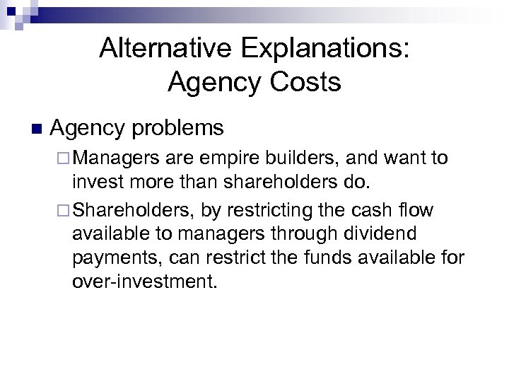 Alternative Explanations: Agency Costs n Agency problems ¨ Managers are empire builders, and want