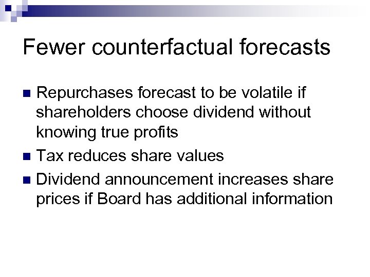 Fewer counterfactual forecasts Repurchases forecast to be volatile if shareholders choose dividend without knowing