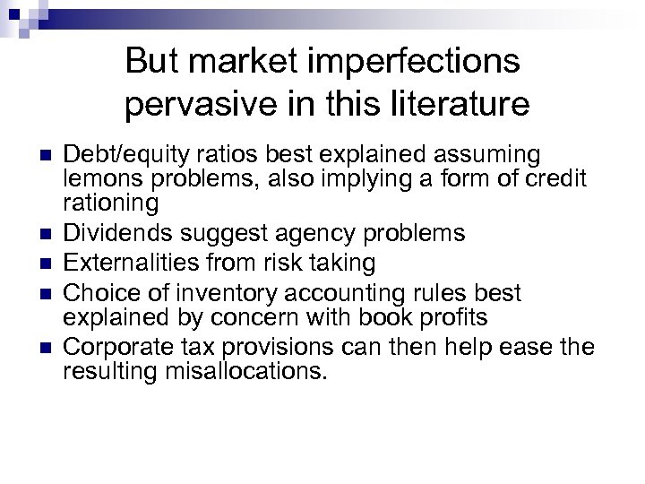 But market imperfections pervasive in this literature n n n Debt/equity ratios best explained