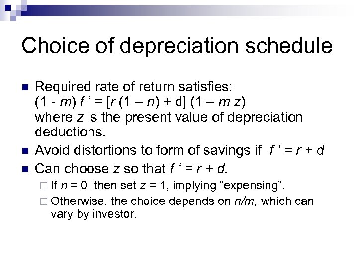 Choice of depreciation schedule n n n Required rate of return satisfies: (1 -