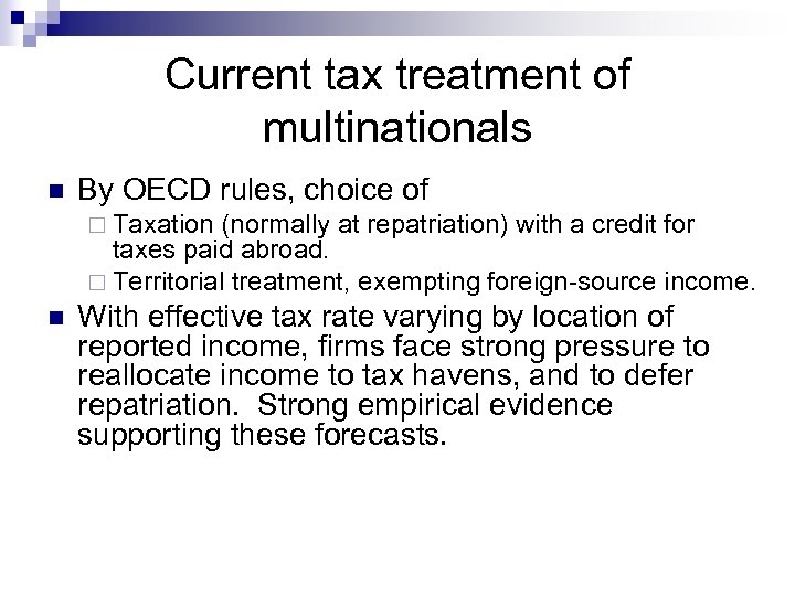 Current tax treatment of multinationals n By OECD rules, choice of ¨ Taxation (normally