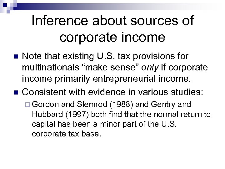 Inference about sources of corporate income n n Note that existing U. S. tax