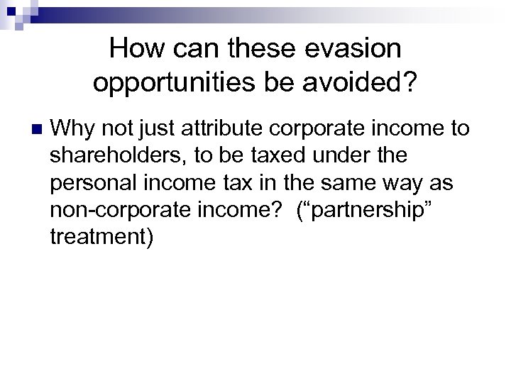 How can these evasion opportunities be avoided? n Why not just attribute corporate income