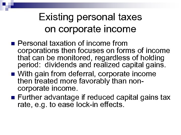 Existing personal taxes on corporate income n n n Personal taxation of income from