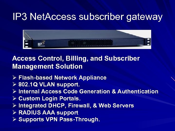 IP 3 Net. Access subscriber gateway Access Control, Billing, and Subscriber Management Solution Ø