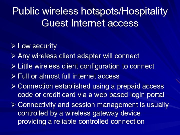 Public wireless hotspots/Hospitality Guest Internet access Ø Low security Ø Any wireless client adapter