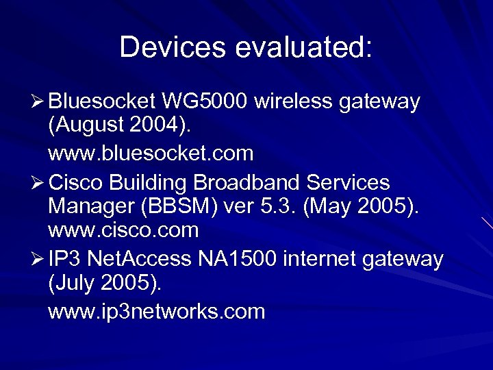 Devices evaluated: Ø Bluesocket WG 5000 wireless gateway (August 2004). www. bluesocket. com Ø