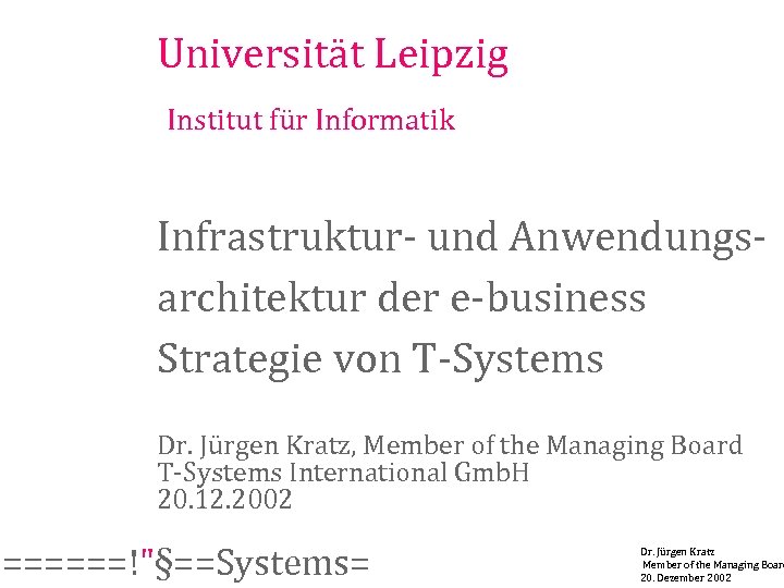 Universität Leipzig Institut für Informatik Infrastruktur- und Anwendungsarchitektur der e-business Strategie von T-Systems Dr.