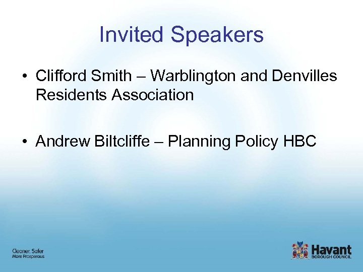 Invited Speakers • Clifford Smith – Warblington and Denvilles Residents Association • Andrew Biltcliffe