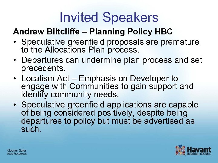 Invited Speakers Andrew Biltcliffe – Planning Policy HBC • Speculative greenfield proposals are premature