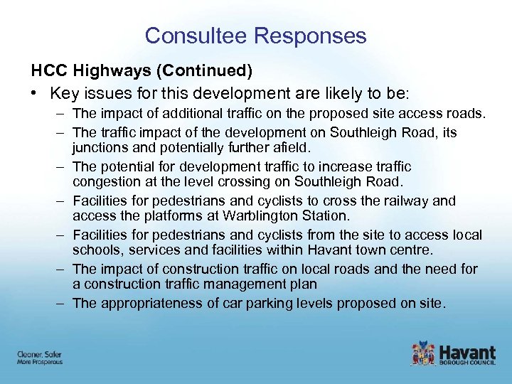 Consultee Responses HCC Highways (Continued) • Key issues for this development are likely to