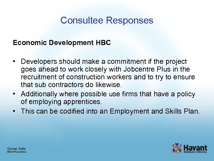 Consultee Responses Economic Development HBC • Developers should make a commitment if the project