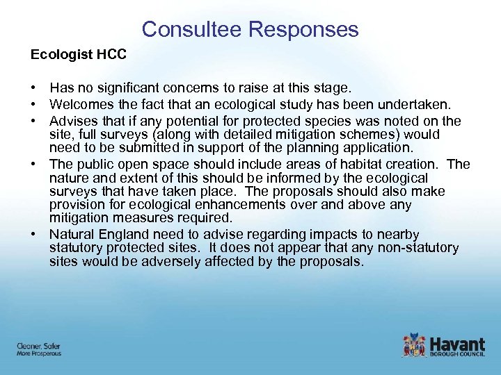 Consultee Responses Ecologist HCC • Has no significant concerns to raise at this stage.