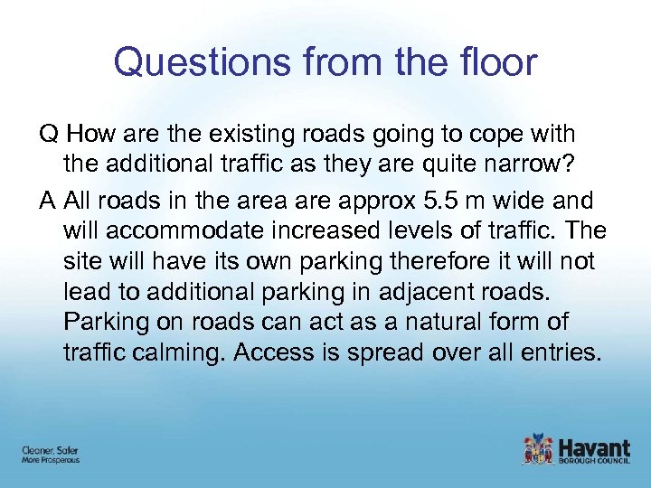 Questions from the floor Q How are the existing roads going to cope with
