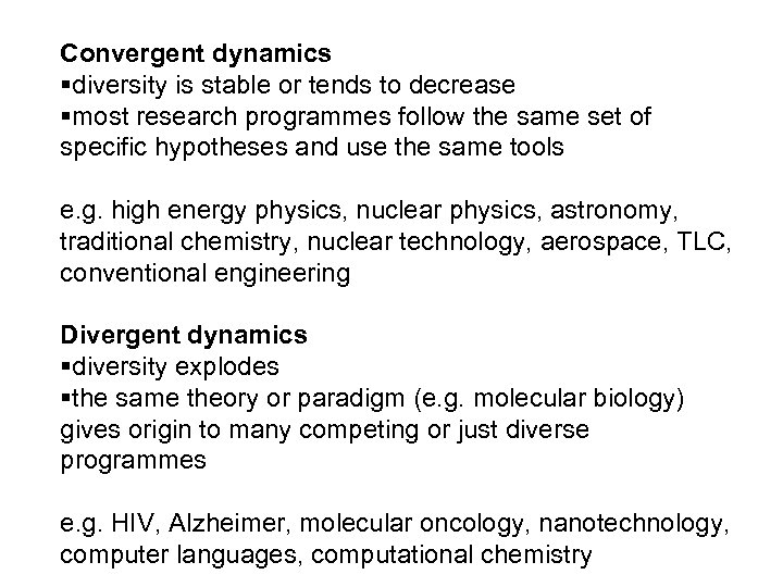 Convergent dynamics §diversity is stable or tends to decrease §most research programmes follow the