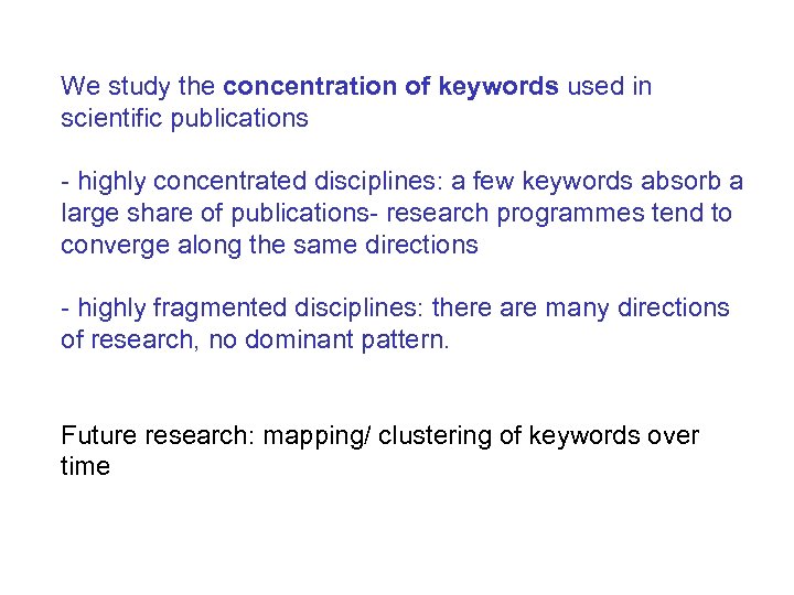 We study the concentration of keywords used in scientific publications - highly concentrated disciplines: