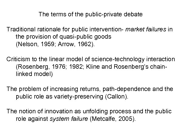 The terms of the public-private debate Traditional rationale for public intervention- market failures in