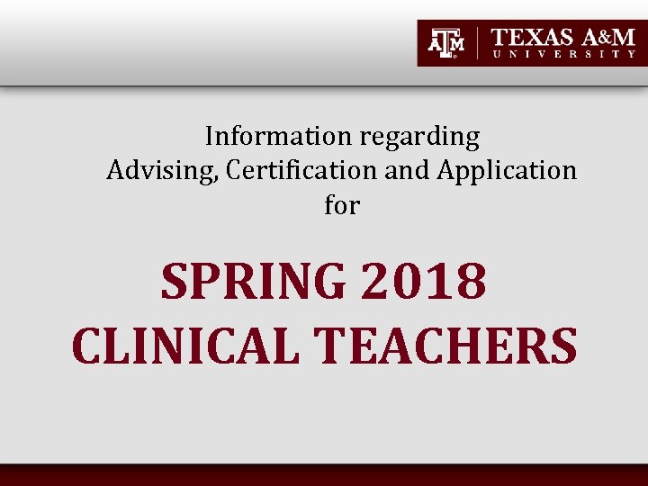 Information regarding Advising, Certification and Application for SPRING 2018 CLINICAL TEACHERS 