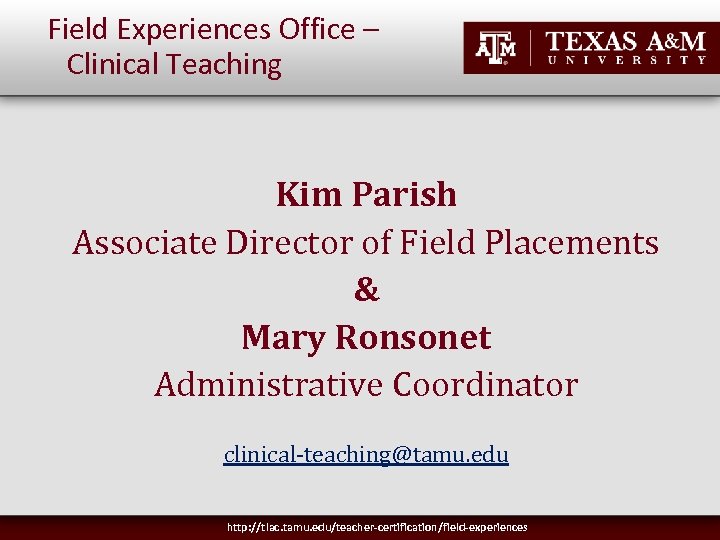 Field Experiences Office – Clinical Teaching Kim Parish Associate Director of Field Placements &