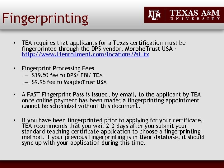 Fingerprinting • TEA requires that applicants for a Texas certification must be fingerprinted through