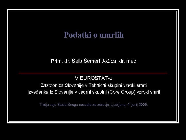 Podatki o umrlih Prim. dr. Šelb Šemerl Jožica, dr. med V EUROSTAT-u Zastopnica Slovenije