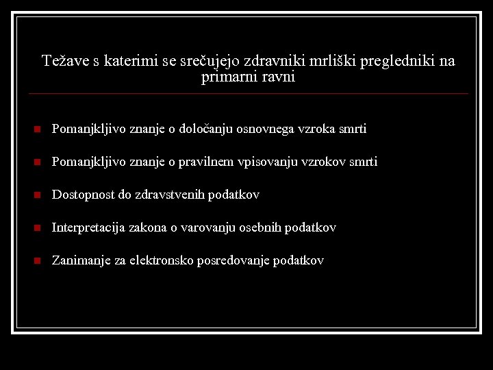 Težave s katerimi se srečujejo zdravniki mrliški pregledniki na primarni ravni n Pomanjkljivo znanje