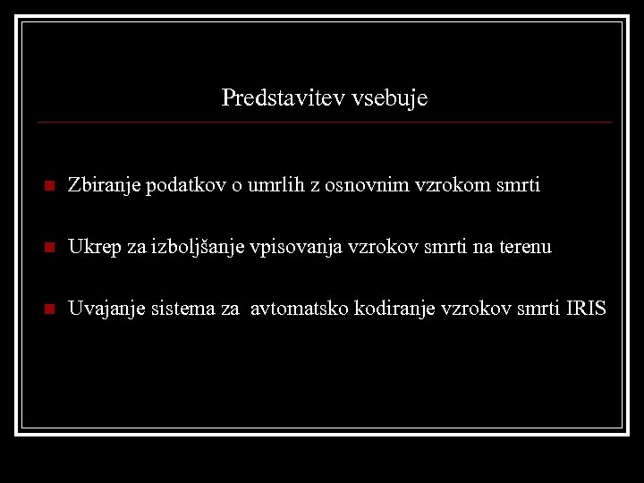 Predstavitev vsebuje n Zbiranje podatkov o umrlih z osnovnim vzrokom smrti n Ukrep za