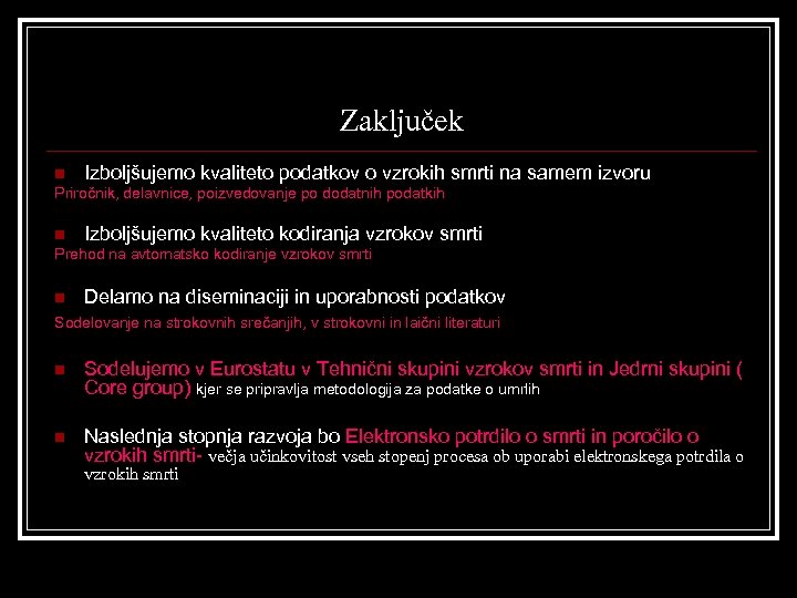 Zaključek n Izboljšujemo kvaliteto podatkov o vzrokih Priročnik, delavnice, poizvedovanje po dodatnih podatkih n