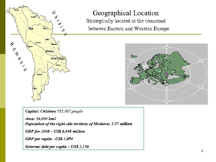 Geographical Location Strategically located at the crossroad between Eastern and Western Europe Capital: Chisinau