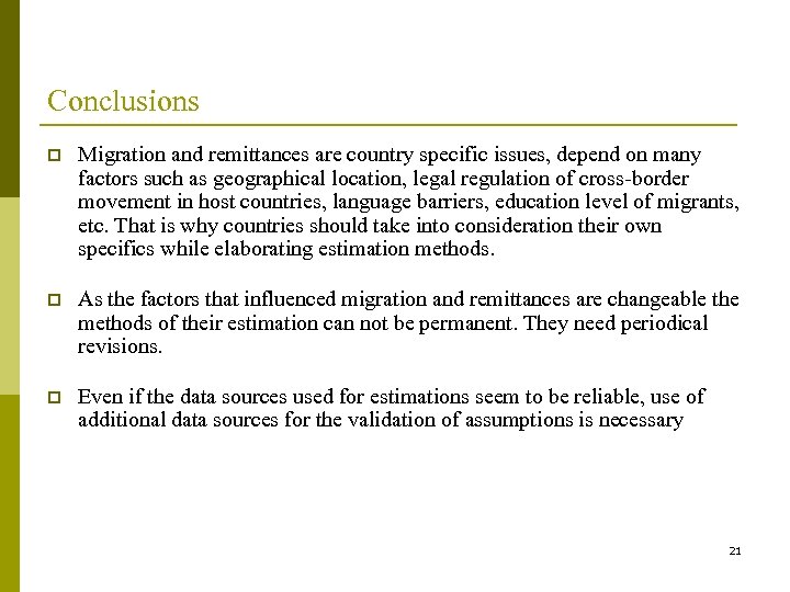 Conclusions p Migration and remittances are country specific issues, depend on many factors such