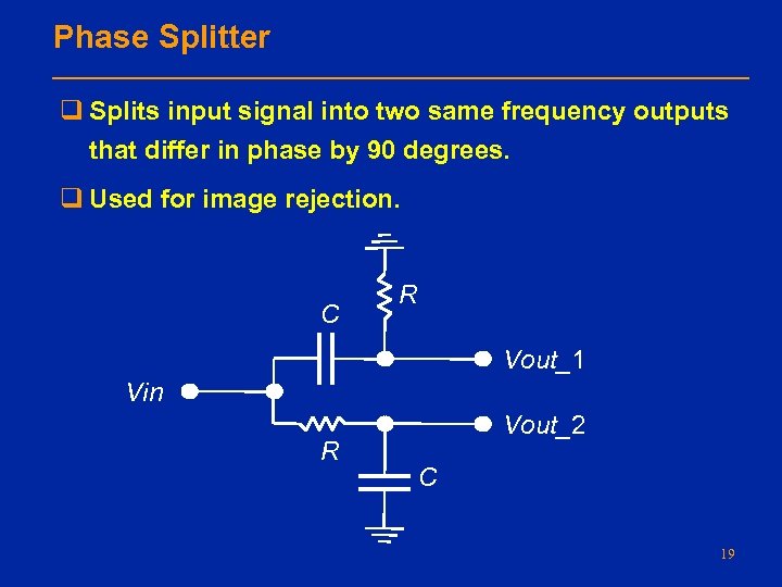 Phase Splitter q Splits input signal into two same frequency outputs that differ in