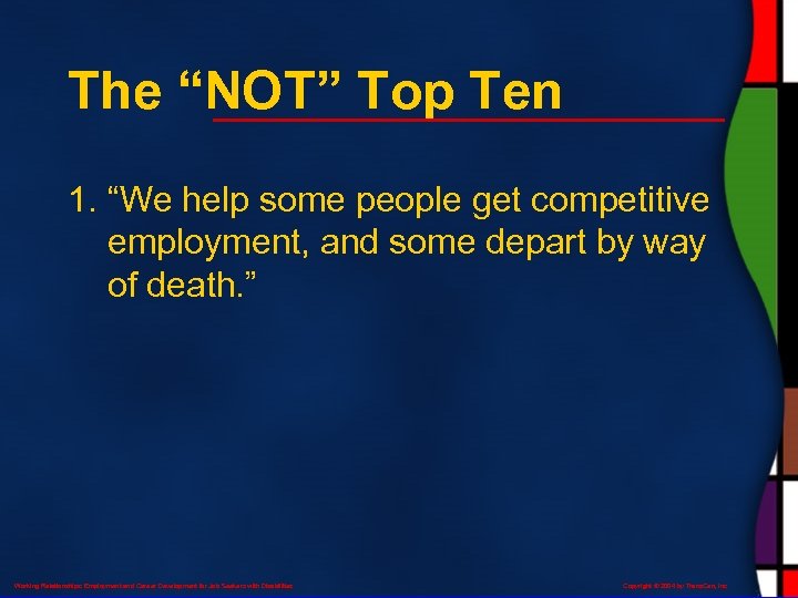 The “NOT” Top Ten 1. “We help some people get competitive employment, and some