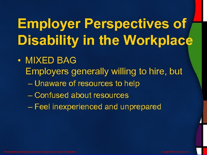 Employer Perspectives of Disability in the Workplace • MIXED BAG Employers generally willing to