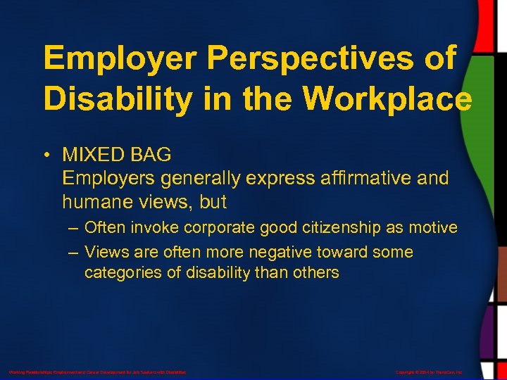 Employer Perspectives of Disability in the Workplace • MIXED BAG Employers generally express affirmative