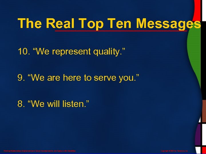 The Real Top Ten Messages 10. “We represent quality. ” 9. “We are here