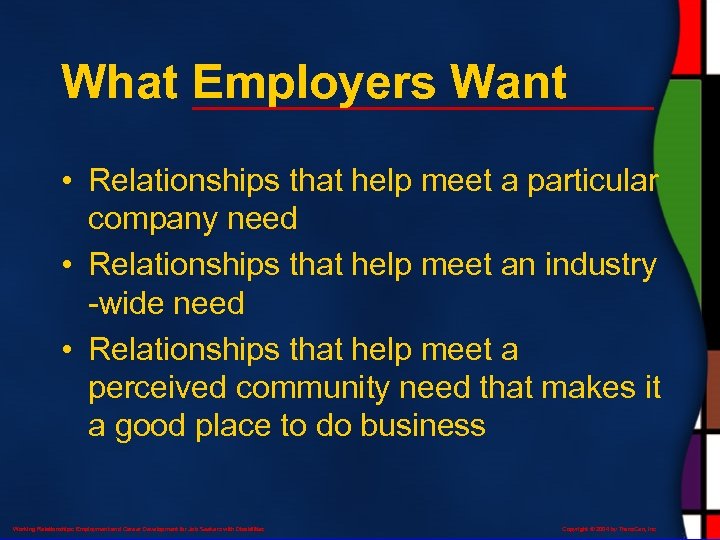 What Employers Want • Relationships that help meet a particular company need • Relationships