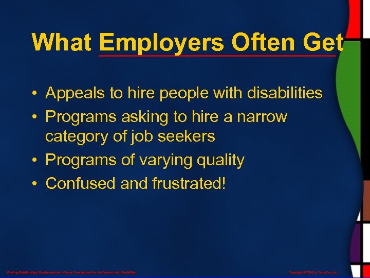 What Employers Often Get • Appeals to hire people with disabilities • Programs asking