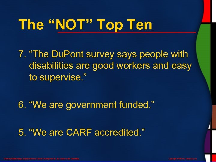 The “NOT” Top Ten 7. “The Du. Pont survey says people with disabilities are