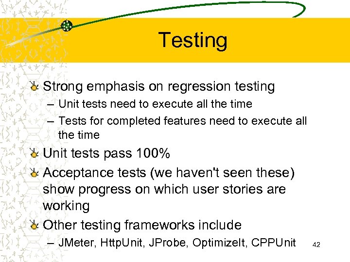 Testing Strong emphasis on regression testing – Unit tests need to execute all the