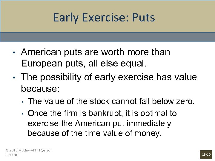 Early Exercise: Puts • • American puts are worth more than European puts, all