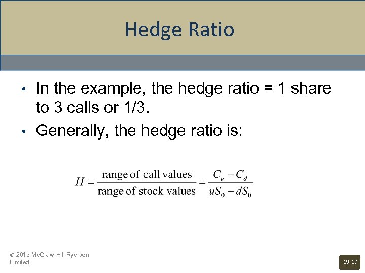 Hedge Ratio • • In the example, the hedge ratio = 1 share to