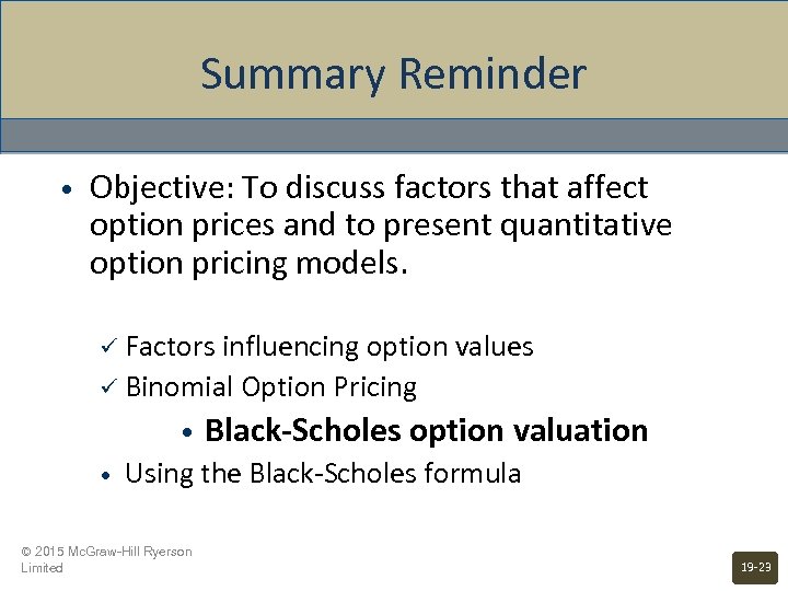 Summary Reminder • Objective: To discuss factors that affect option prices and to present