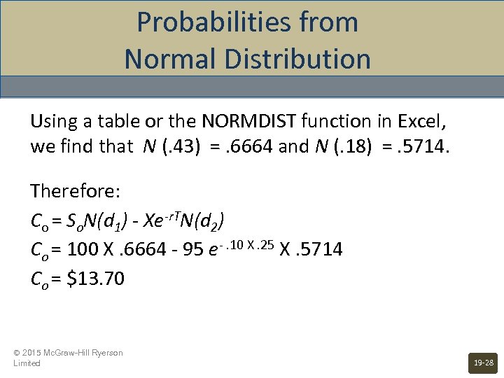 Probabilities from Normal Distribution Using a table or the NORMDIST function in Excel, we