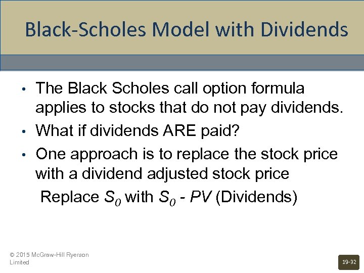Black-Scholes Model with Dividends • • • The Black Scholes call option formula applies