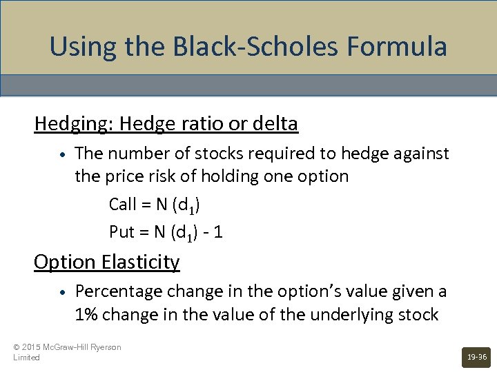 Using the Black-Scholes Formula Hedging: Hedge ratio or delta • The number of stocks