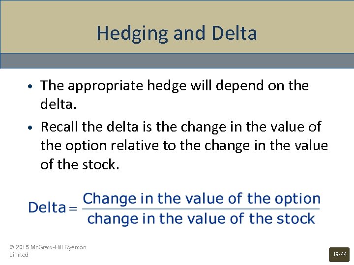 Hedging and Delta • • The appropriate hedge will depend on the delta. Recall