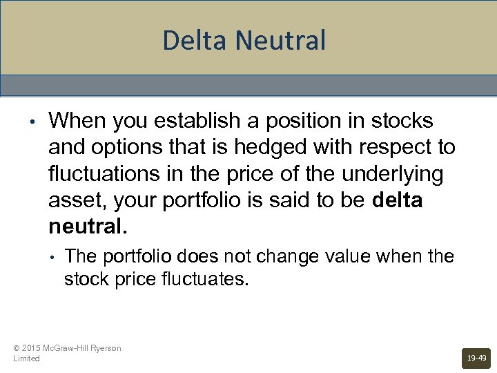 Delta Neutral • When you establish a position in stocks and options that is