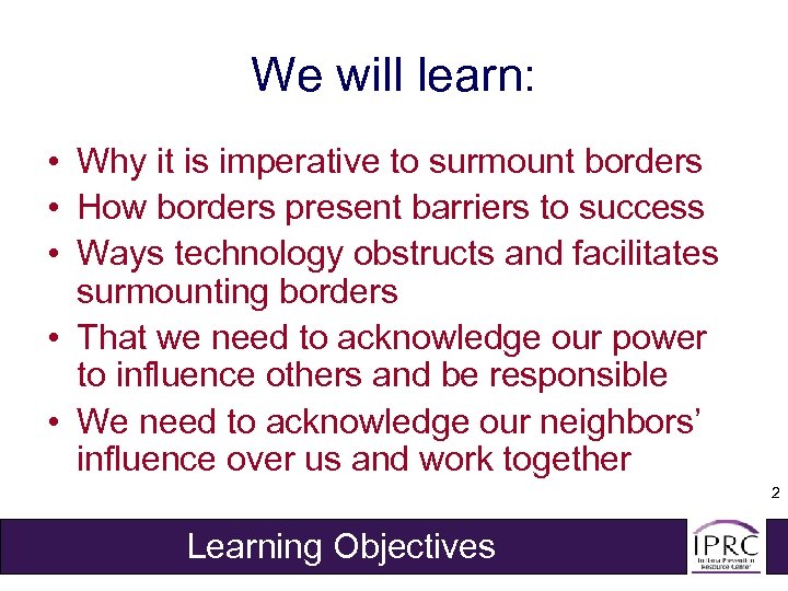 We will learn: • Why it is imperative to surmount borders • How borders
